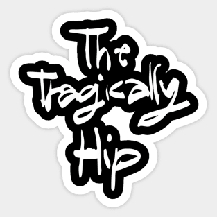 Tragically Hip Sticker